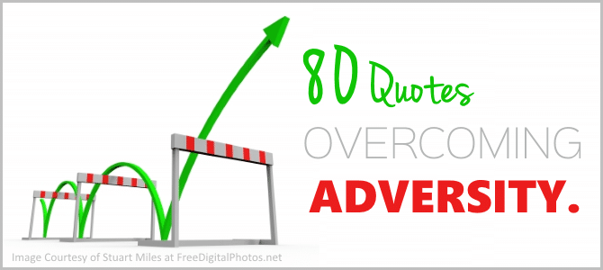 80 Quotes Overcoming Adversity – Look Closer. They’re Brilliant.