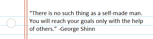 There is no such thing as a self made man You will reach your goals only with the help of others George Shinn