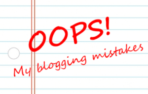 OOPS! My blogging mistakes