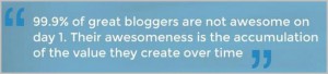 99% of bloggers are not awesome on day 1