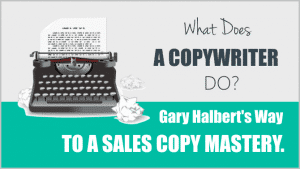 Gary Halbert's way to a sales copy mastery.