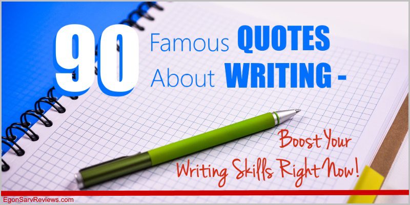 90 Famous Quotes About Writing - Boost Your Writing Skills Right Now