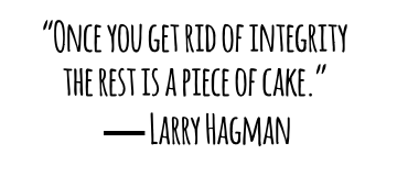 “Once you get rid of integrity the rest is a piece of cake.” ― Larry Hagman