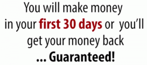 Money back guarantee if you dont make money in the first 30 days