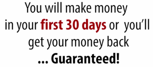 Money back guarantee - if you don't make money in the first 30 days.