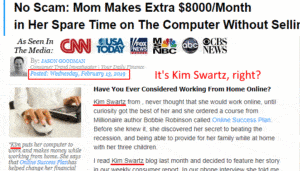 Its suppoosed to be Kim Swartz stay at home mom who now makes thousands of dollars online