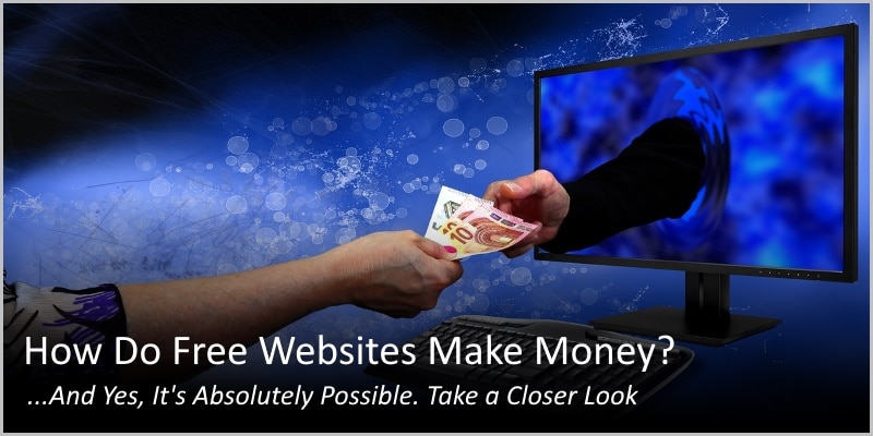 How Do Free Websites Make Money? ...And Yes, It's Absolutely Possible.