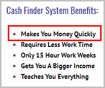 Cash Finder System is a get quick rich scheme. They say, it makes you money quickly