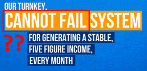 cannot fail system for generating a stable five figure income every month