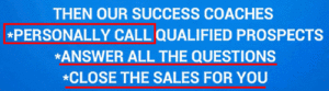 Their success coaches will close all the sales for you thats what they claim