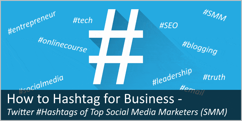 How to Hashtag for Business – Twitter Hashtags of Top SM Marketers
